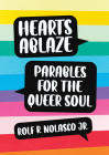 Hearts Ablaze: Parables for the Queer Soul By Rolf Nolasco Cover Image
