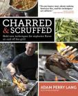 Charred & Scruffed By Peter Kaminsky (With), Adam Perry Lang, Simon Wheeler (Photographs by) Cover Image