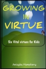 Growing in Virtue: 6 Vital virtues to handle social and spiritual life as a growing child or youth Cover Image