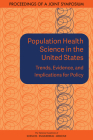 Population Health Science in the United States: Trends, Evidence, and Implications for Policy: Proceedings of a Joint Symposium By National Academies of Sciences Engineeri, Health and Medicine Division, Board on Population Health and Public He Cover Image
