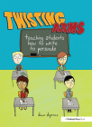 Twisting Arms: Teaching Students How to Write to Persuade By Dawn Diprince Cover Image