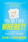 You Met Her WHERE?!: Our Journey of Healing, Hope + Hot Wings By Kevin Mason, Stephanie Mason Cover Image
