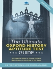 The Ultimate Oxford History Aptitude Test Guide: Techniques, Strategies, and Mock Papers to give you the Ultimate preparation for Oxford's HAT examina By Rohan Agarwal, Toby Bowman Cover Image