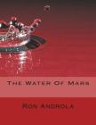 The Water Of Mars By Ron Androla Cover Image