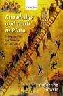 Knowledge and Truth in Plato: Stepping Past the Shadow of Socrates By Catherine Rowett Cover Image