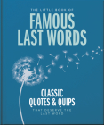 The Little Book of Famous Last Words: Classic Quotes and Quips That Deserve the Last Word By Orange Hippo! Cover Image
