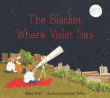 The Blanket Where Violet Sits By Allan Wolf, Lauren Tobia (Illustrator) Cover Image