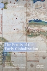 The Fruits of the Early Globalization: An Iberian Perspective (Palgrave Studies in Comparative Global History) By Rafael Dobado-González (Editor), Alfredo García-Hiernaux (Editor) Cover Image