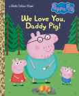 We Love You, Daddy Pig! (Peppa Pig) (Little Golden Book) Cover Image