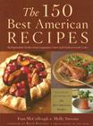 The 150 Best American Recipes: Indispensable Dishes from Legendary Chefs and Undiscovered Cooks By Molly Stevens (Editor), Rick Bayless (Foreword by), Fran McCullough (Editor) Cover Image