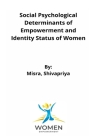 Social Psychological Determinants of Empowerment and Identity Status of Women By Misra Shivapriya Cover Image