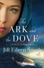 The Ark and the Dove: The Story of Noah's Wife By Jill Eileen Smith Cover Image