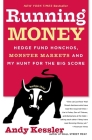 Running Money: Hedge Fund Honchos, Monster Markets and My Hunt for the Big Score By Andy Kessler Cover Image
