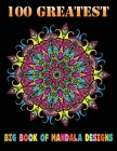 100 Greatest Big Book Of Mandala Designs: Adult Coloring Book 100 Amazing Patterns Mandalas Images Stress Management ... Awesome 100 Mandala instillat Cover Image