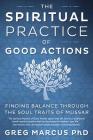 The Spiritual Practice of Good Actions: Finding Balance Through the Soul Traits of Mussar Cover Image