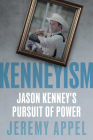 Kenneyism: Jason Kenney's Pursuit of Power By Jeremy Appel Cover Image