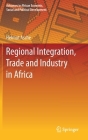 Regional Integration, Trade and Industry in Africa (Advances in African Economic) By Helmut Asche Cover Image