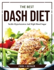 The Best DASH Diet: Tackle Hypertension And High Blood Sugar Cover Image