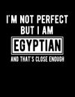 I'm Not Perfect But I Am Egyptian And That's Close Enough: Funny Egyptian Notebook Heritage Gifts 100 Page Notebook 8.5x11 By Heritage Book Mart Cover Image