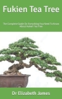 Fukien Tea Tree: The Complete Guide On Everything You Need To Know About Fukien Tea Tree Cover Image