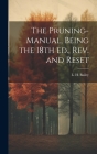 The Pruning-manual, Being the 18th ed., rev. and Reset Cover Image
