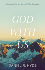 God with Us: Knowing the Mystery of Who Jesus Is By Daniel R. Hyde Cover Image