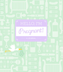 Hello, I'm Pregnant!: A Journal By Alissa Faden Cover Image