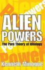 Alien Powers: The Pure Theory of Ideology By Kenneth Minogue Cover Image