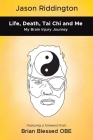 Life, Death, Tai Chi and Me By Jason Riddington Cover Image
