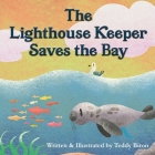 The Lighthouse Keeper Saves the Bay By Teddy Biron, Teddy Biron (Illustrator) Cover Image
