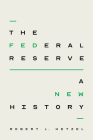 The Federal Reserve: A New History By Robert L. Hetzel Cover Image