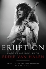 Eruption: Conversations with Eddie Van Halen By Brad Tolinski, Chris Gill Cover Image