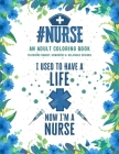 Nurse Adult Coloring Book: An Adult Coloring Book Featuring Funny, Humorous & Stress Relieving Designs for Registered Nurses, Nurse Practitioners By Neo Coloration Cover Image