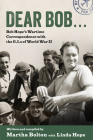 Dear Bob: Bob Hope's Wartime Correspondence with the G.I.S of World War II By Martha Bolton, Linda Hope Cover Image