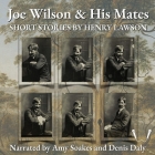 Joe Wilson and His Mates By Henry Lawson, Denis Daly (Read by), Amy Soakes (Read by) Cover Image