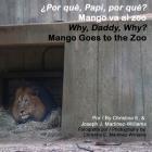 Why, Daddy, Why? Mango Goes to the Zoo: Por que, Papi, por que? Mango va al zoo By Joseph J. Martinez-Williams, Malayka Neith Cornejo (Editor), Danielle S. Unger (Editor) Cover Image