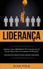 Liderança: Aprimore suas habilidades de comunicação e gestão eficaz para crescimento profissional (Guia de gestão para ser excepc By Juan Polk Cover Image