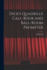 Dick's Quadrille Call-book and Ball-room Prompter By William Brisbane Dick Cover Image