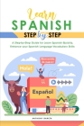 Learn Spanish Step-By-Step: A Step-by-Step Guide for Learn Spanish Quickly, Enhance your Spanish Language Vocabulary Skills Cover Image