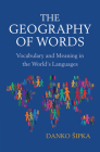The Geography of Words: Vocabulary and Meaning in the World's Languages By Danko Sipka Cover Image