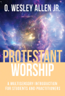 Protestant Worship: A Multisensory Introduction for Students and Practitioners Cover Image