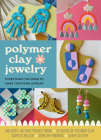 Polymer Clay Jewelry Kit: Everything You Need to Make Your Own Jewelry – Includes: 48-page Project Book, 8 Colors of Polymer Clay, Acrylic Roller, Jewelry Findings, Shape Cutters By Rachael Skidmore Cover Image