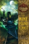 The Nine Pound Hammer: Book 1 of The Clockwork Dark By John Claude Bemis Cover Image