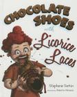 Chocolate Shoes with Licorice Laces By Stephanie Sorkin, Roberto Almanza (Illustrator) Cover Image
