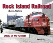 Rock Island Railroad:  Travel on the Rockets By John Kelly Cover Image