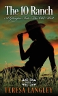 The 10 Ranch: A Glimpse Into The Old West By Teresa Langley Cover Image