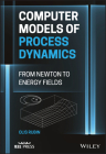 Computer Models of Process Dynamics: From Newton to Energy Fields By Olis Harold Rubin Cover Image