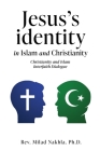 Jesus's identity in Islam and Christianity: Christianity and Islam Interfaith Dialogue By Milad Nakhla Cover Image