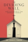 The Dividing Wall: How Racism Split The American Church Cover Image