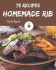 75 Homemade Rib Recipes: A Timeless Rib Cookbook By Carol Reed Cover Image